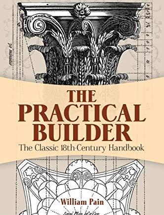 The Practical Builder: The Classic 18th-Century Handbook