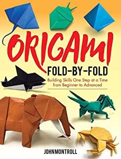 Origami Fold-By-Fold: Building Skills One Step at a Time from Beginner to Advanced