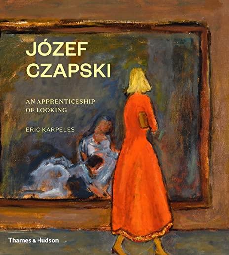 JÃ³zef Czapski: An Apprenticeship of Looking