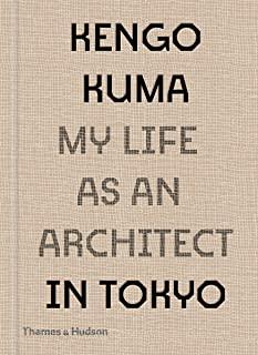 Kengo Kuma: My Life as an Architect in Tokyo