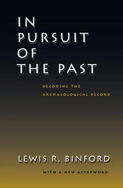 In Pursuit of the Past: Decoding the Archaeological Record