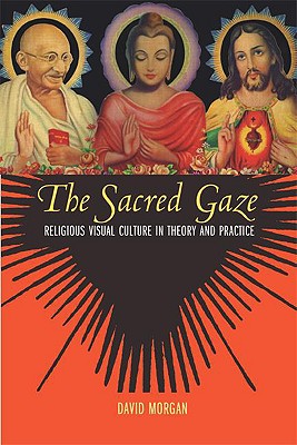 The Sacred Gaze: Religious Visual Culture in Theory and Practice