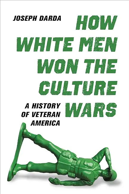 How White Men Won the Culture Wars: A History of Veteran America