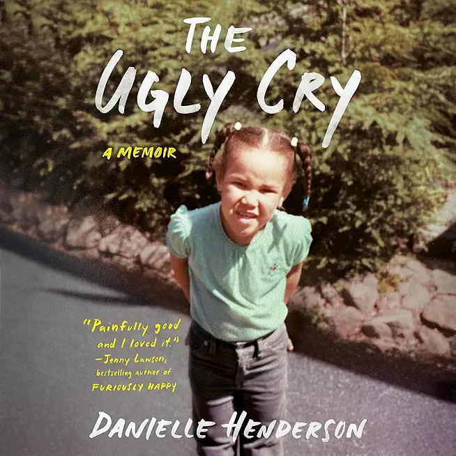The Ugly Cry: How I Became a Person (Despite My Grandmother's Horrible Advice)