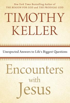 Encounters with Jesus: Unexpected Answers to Life's Biggest Questions