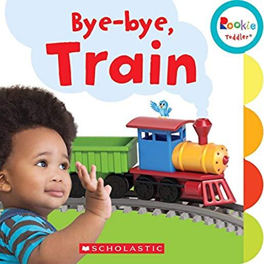 Bye-Bye, Train (Rookie Toddler)