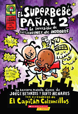 El SuperbebÃ© PaÃ±al 2: La InvasiÃ³n de Los Ladrones de Inodoros (Super Diaper Baby #2), Volume 2: (spanish Language Edition of Super Diaper Baby #2: The