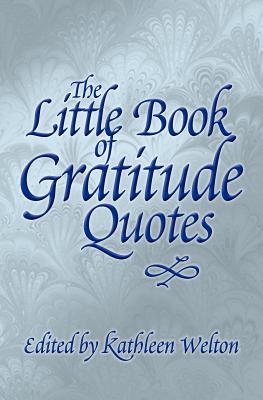 The Little Book of Gratitude Quotes: Inspiring Words to Live By