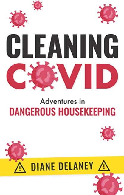 Cleaning Covid: Adventures in Dangerous Housekeeping
