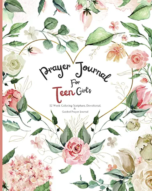 Prayer Journal For Teen Girl's: 52 week Coloring scripture, devotional, and guided prayer journal