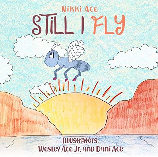 Still I Fly: Designed to help children build confidence, resilience, grit, positive thinking, and perseverance.