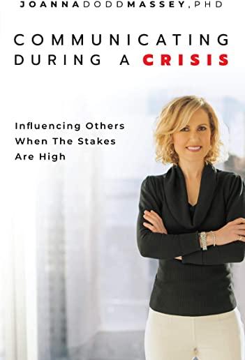 Communicating During a Crisis: Influencing Others When the Stakes Are High