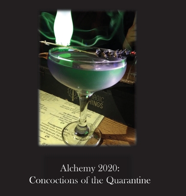Alchemy 2020: Concoctions of the Quarantine