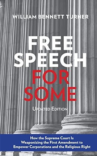 Free Speech for Some: How the Supreme Court Is Weaponizing the First Amendment to Empower Corporations and the Religious Right: Updated Edit