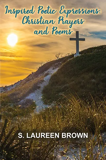 Inspired Poetic Expressions: Christian Prayers and Poems