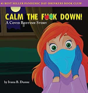 Calm the F**k Down!: A Covid Bedtime Story