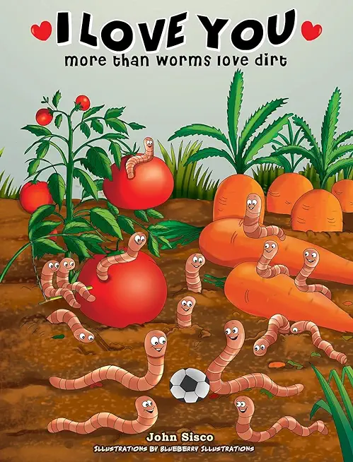 I love you more than worms love dirt