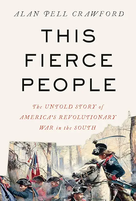 This Fierce People: The Untold Story of America's Revolutionary War in the South