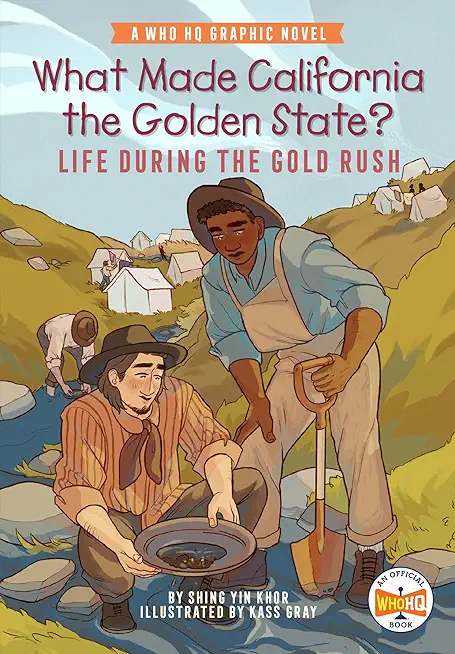 What Made California the Golden State?: Life During the Gold Rush: A Who HQ Graphic Novel