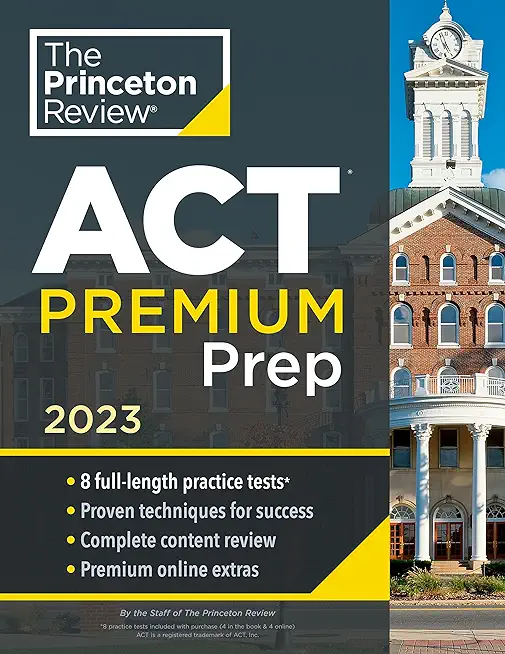 Princeton Review ACT Premium Prep, 2023: 8 Practice Tests + Content Review + Strategies