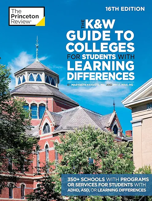 The K&w Guide to Colleges for Students with Learning Differences, 16th Edition: 350+ Schools with Programs or Services for Students with Adhd, Asd, or
