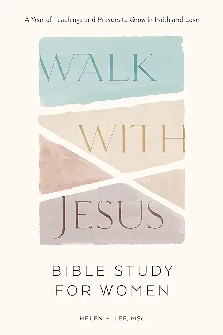 Walk with Jesus: Bible Study for Women: A Year of Teachings and Prayers to Grow in Faith and Love