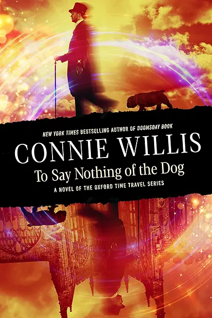 To Say Nothing of the Dog: A Novel of the Oxford Time Travel Series
