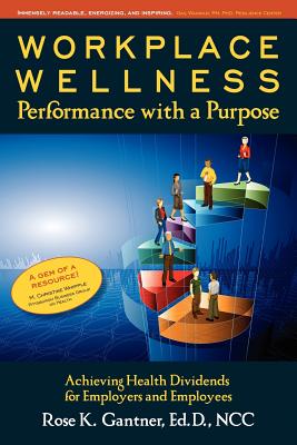 Workplace Wellness: Performance with a Purpose: Achieving Health Dividends for Employers and Employees