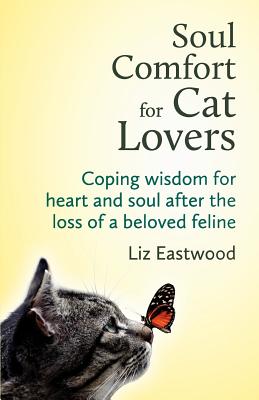 Soul Comfort for Cat Lovers: Coping Wisdom for Heart and Soul After the Loss of a Beloved Feline