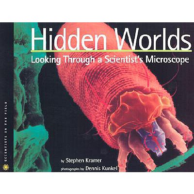 Hidden Worlds: Looking Through a Scientist's Microscope