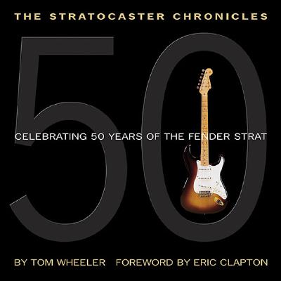 The Stratocaster Chronicles: Celebrating 50 Years of the Fender Strat [With CD]