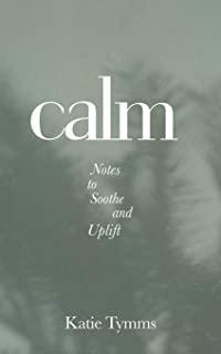 Calm: Notes to Soothe and Uplift