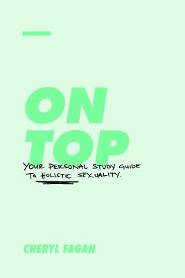 On Top: Your Personal Study Guide to Holistic Sexuality