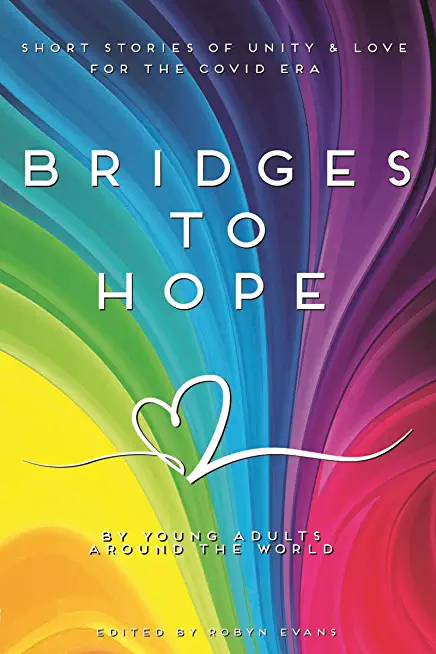 Bridges to hope: Short stories of unity & love for the COVID era from young adults around the world