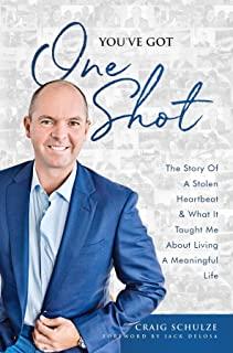 You've Got One Shot: The Story Of A Stolen Heartbeat & What It Taught Me About Living A Meaningful Life