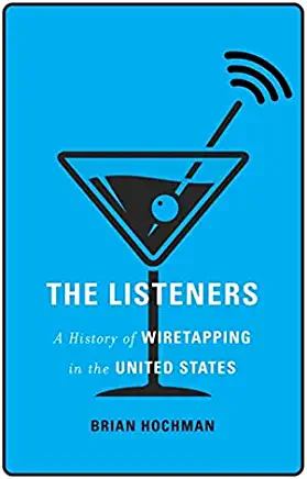 The Listeners: A History of Wiretapping in the United States
