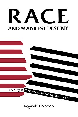 Race and Manifest Destiny: The Origins of American Racial Anglo-Saxonism