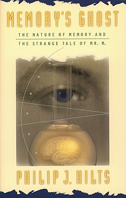 Memory's Ghost: The Nature of Memory and the Strange Tale of Mr. M