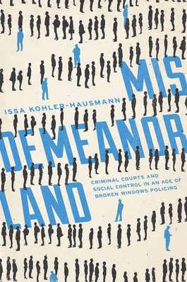 Misdemeanorland: Criminal Courts and Social Control in an Age of Broken Windows Policing