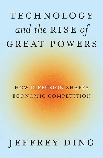 Technology and the Rise of Great Powers: How Diffusion Shapes Economic Competition