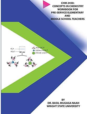 Chm 2450: Concepts in Chemistry Workbook for Pre-service Elementary and Middle School Teachers