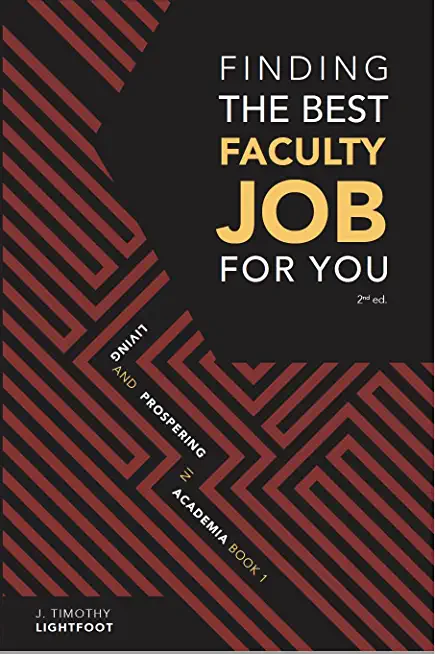 Finding The Best Faculty Job For You: Living And Prospering In Academia Book 1