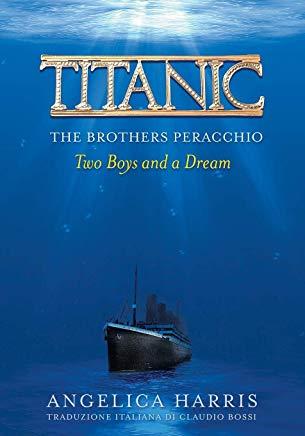Titanic the Brothers Peracchio: Two Boys and a Dream