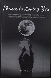 Phases to Loving You: A Guided Journey Toward Self-Love & Personal Empowerment Through the Phases of the Moon
