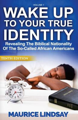 Wake Up To Your True Identity: Revealing The Biblical Nationality Of The So-Called African Americans