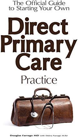 The Official Guide to Starting Your Own Direct Primary Care Practice