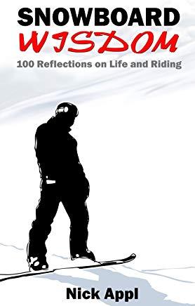 Snowboard Wisdom: 100 Reflections on Life and Riding
