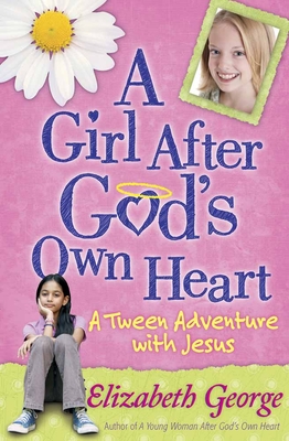 A Girl After God's Own Heart(r): A Tween Adventure with Jesus