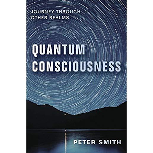 Quantum Consciousness: Journey Through Other Realms