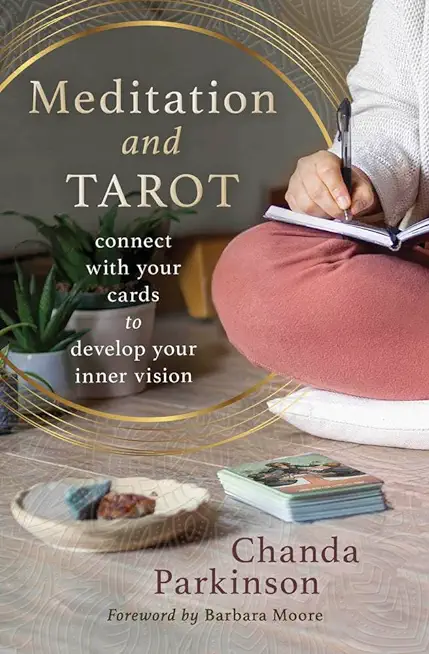 Meditation and Tarot: Connect with the Cards to Develop Your Inner Vision